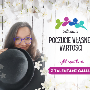 Warsztaty - zdrowe POCZUCIE WŁASNEJ WARTOŚCI + Gallup