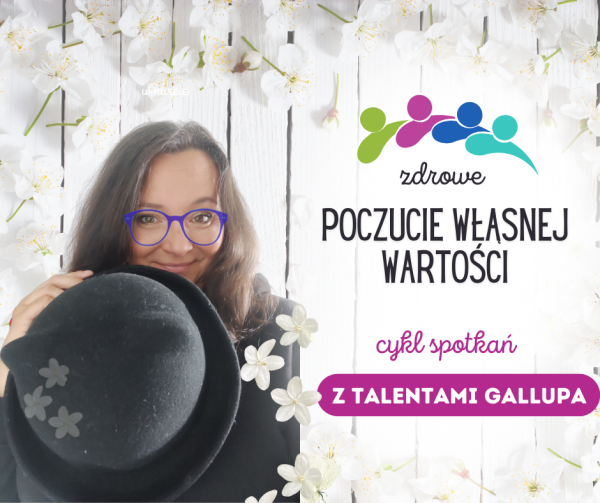 Warsztaty - zdrowe POCZUCIE WŁASNEJ WARTOŚCI + Gallup